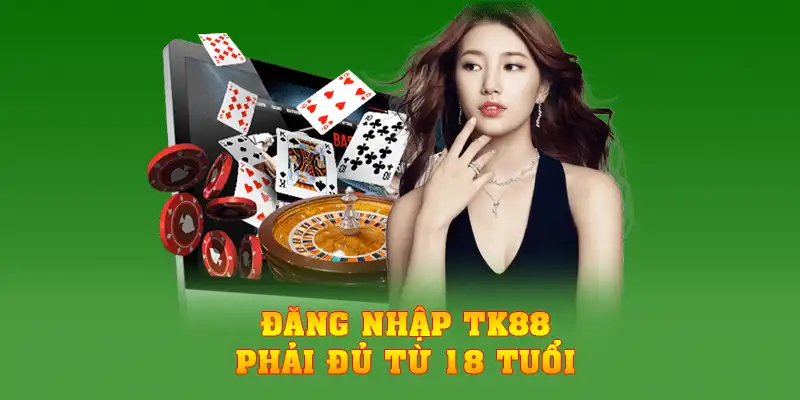 Đăng nhập TK88 phải đủ từ 18 tuổi