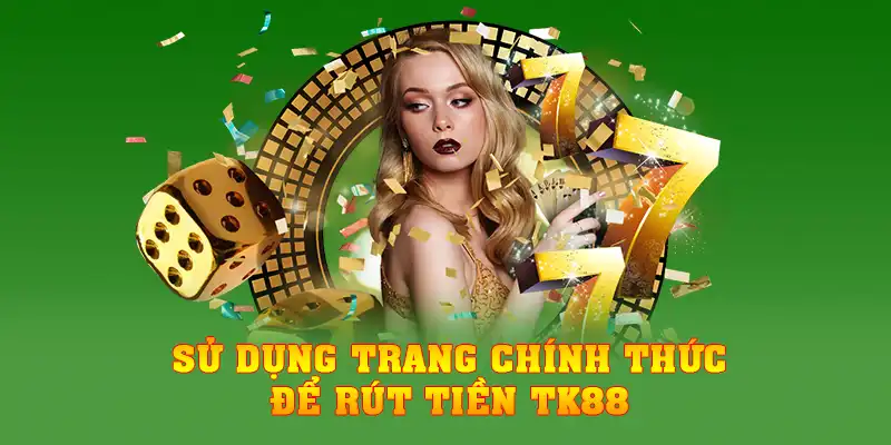 Sử dụng trang chính thức để rút tiền TK88