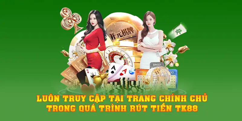 Luôn truy cập tại trang chính chủ trong quá trình rút tiền TK88
