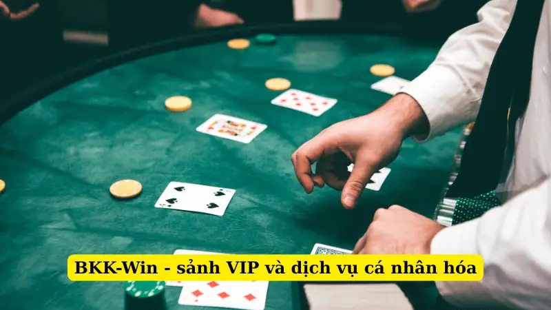 BKK-Win - sảnh VIP và dịch vụ cá nhân hóa