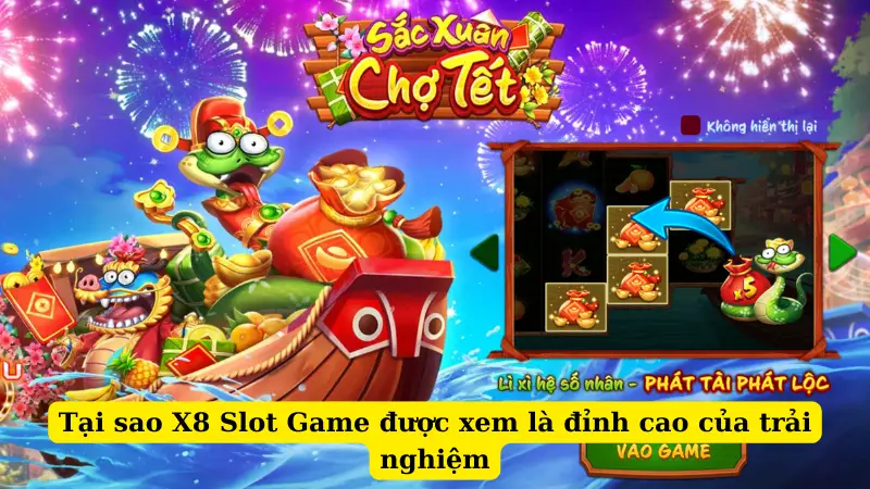 Tại sao X8 Slot Game được xem là đỉnh cao của trải nghiệm