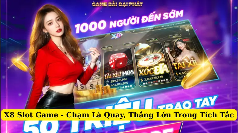 X8 Slot Game - Chạm Là Quay, Thắng Lớn Trong Tích Tắc